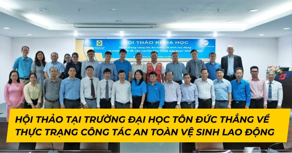 Hoi Thao Tai Truong Dai Hoc Ton Duc Thang Ve Thuc Trang Cong Tac An Toan Ve Sinh Lao Dong
